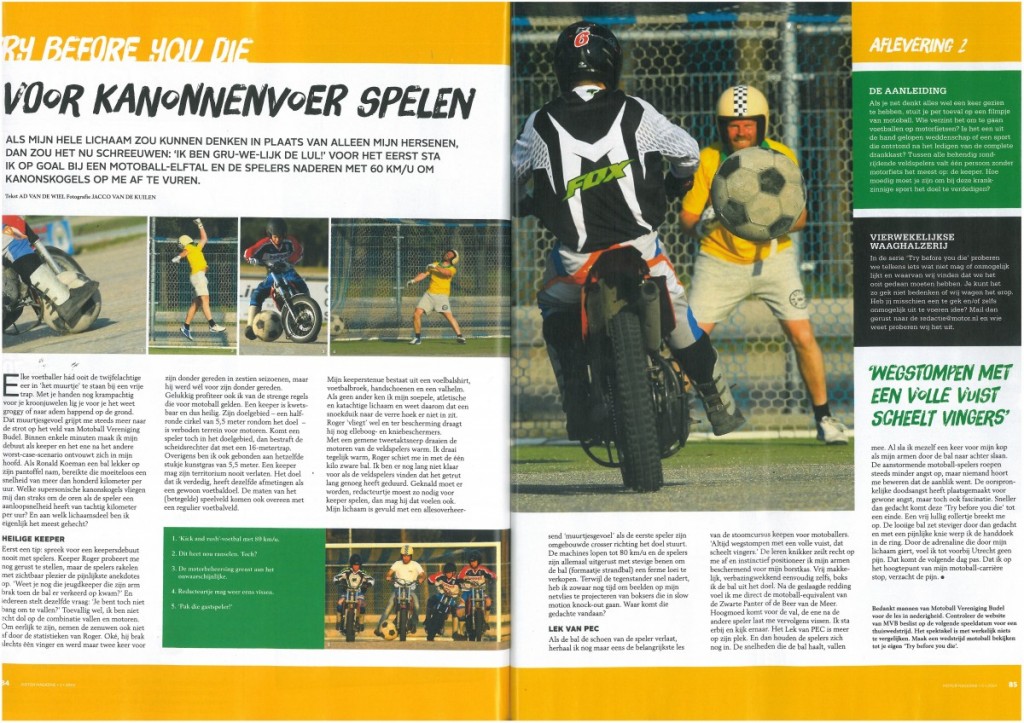 Een redacteur van het tijdschrift motor magazine wilde ondervinden hoe het was om motoball keeper te zijn. 